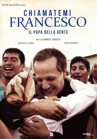 Guarda Chiamatemi Francesco - Il Papa della gente in Altadefinizione Chiamatemi Francesco - Il Papa della gente streaming film HD poster
