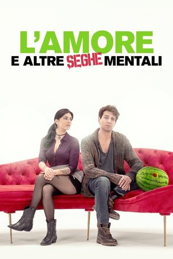 L'amore e altre seghe mentali - Film completo in Altadefinizione L'amore e altre seghe mentali streaming in alta definizione